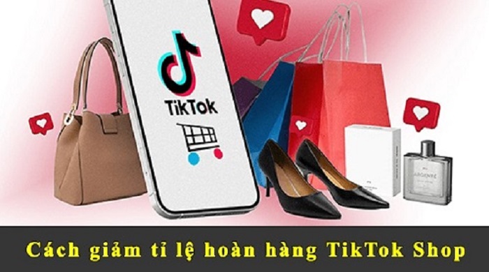 Xem ngay cách giảm tỷ lệ hoàn hàng trên Tiktok Shop